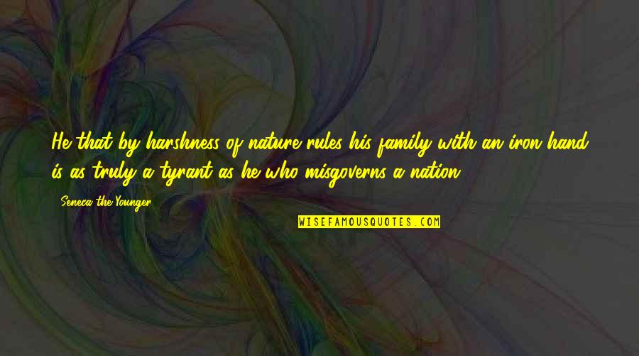 Family Rules Quotes By Seneca The Younger: He that by harshness of nature rules his