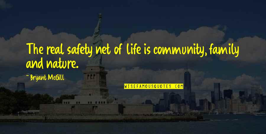 Family Safety Quotes By Bryant McGill: The real safety net of life is community, Family Safety Quotes By Bryant McGill: The real safety net of life is community,