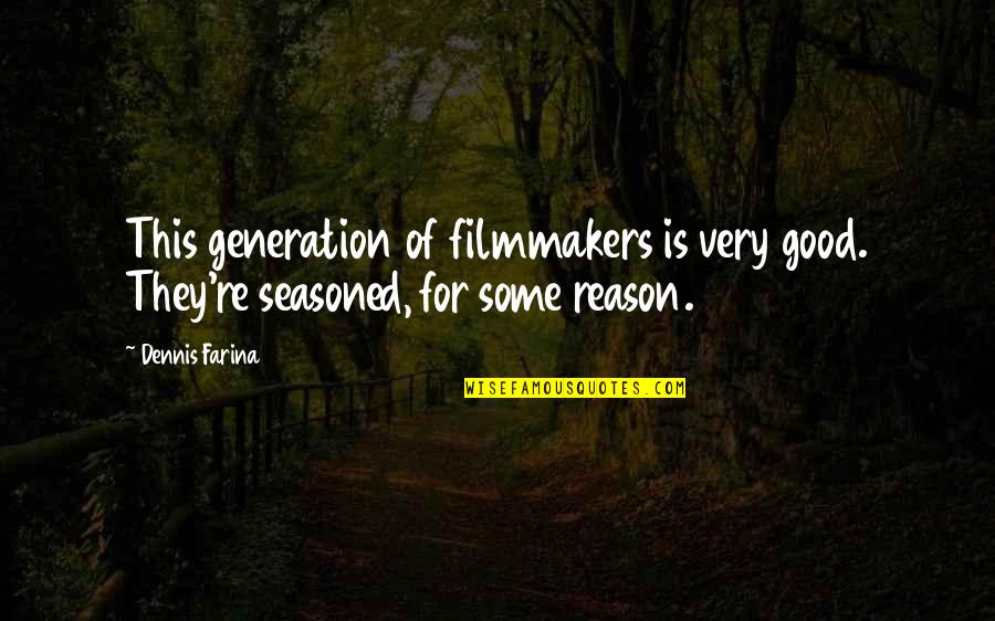 Family Sarcastic Quotes By Dennis Farina: This generation of filmmakers is very good. They're