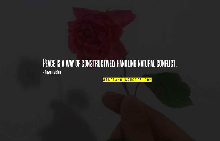 Family Scapegoat Quotes By Bryant McGill: Peace is a way of constructively handling natural