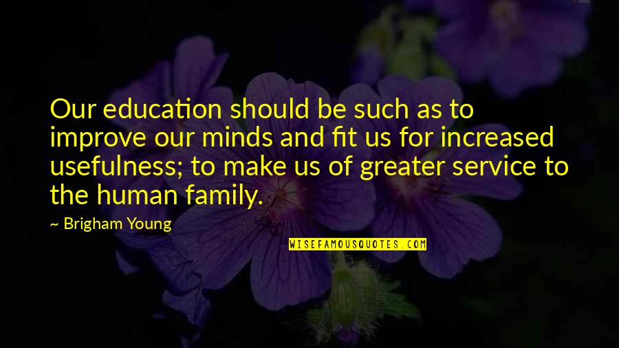 Family Should Be Quotes By Brigham Young: Our education should be such as to improve