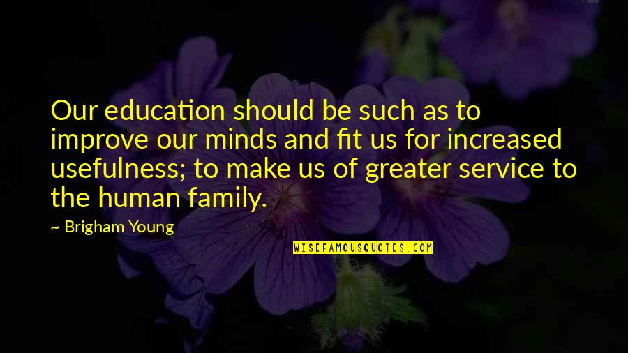 Family Should Be Quotes By Brigham Young: Our education should be such as to improve Family Should Be Quotes By Brigham Young: Our education should be such as to improve