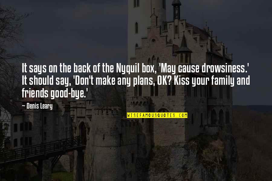 Family Should Be There Quotes By Denis Leary: It says on the back of the Nyquil Family Should Be There Quotes By Denis Leary: It says on the back of the Nyquil