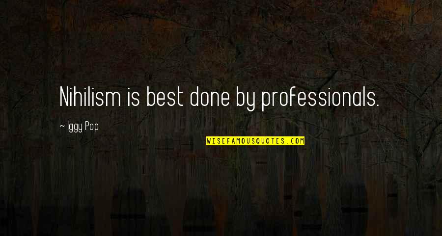 Family Should Come First Quotes By Iggy Pop: Nihilism is best done by professionals. Family Should Come First Quotes By Iggy Pop: Nihilism is best done by professionals.