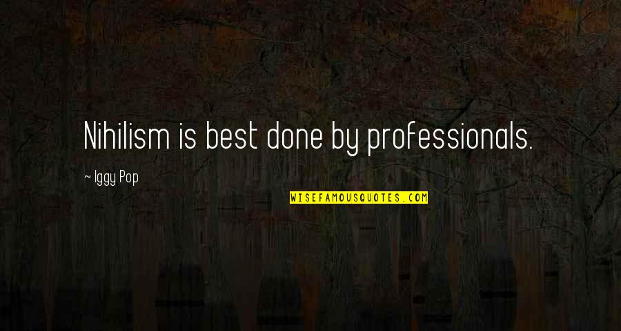 Family Should Come First Quotes By Iggy Pop: Nihilism is best done by professionals.