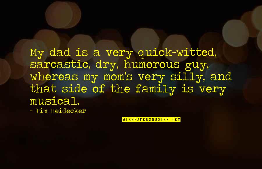 Family Silly Quotes By Tim Heidecker: My dad is a very quick-witted, sarcastic, dry,