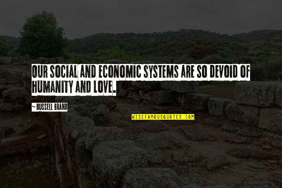 Family Similarities Quotes By Russell Brand: Our social and economic systems are so devoid