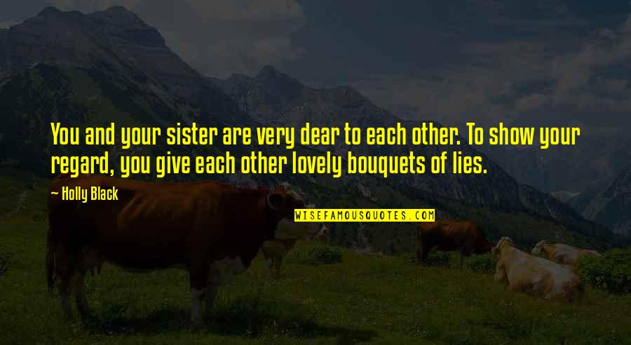 Family Sister Quotes By Holly Black: You and your sister are very dear to