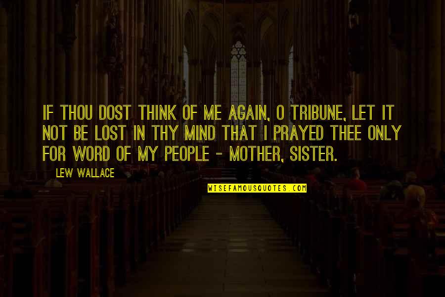 Family Sister Quotes By Lew Wallace: If thou dost think of me again, O