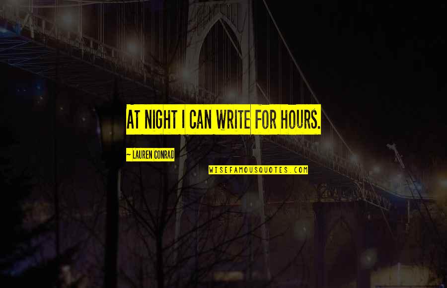 Family Sms Quotes By Lauren Conrad: At night I can write for hours.