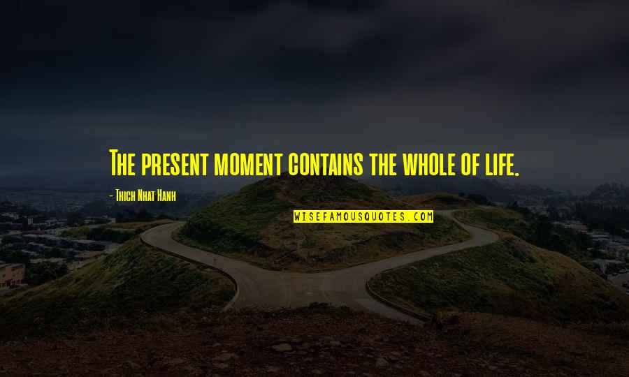 Family Sms Quotes By Thich Nhat Hanh: The present moment contains the whole of life.