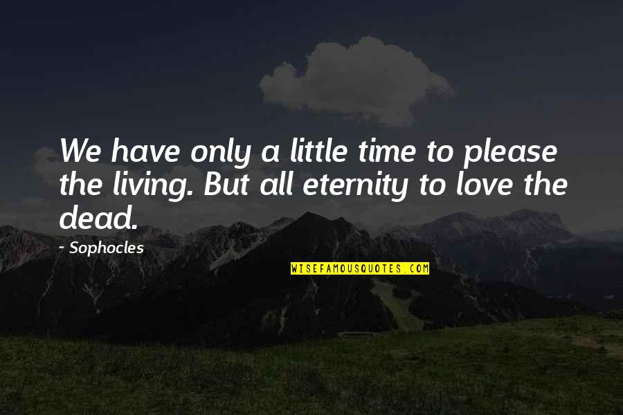 Family Sopranos Quotes By Sophocles: We have only a little time to please