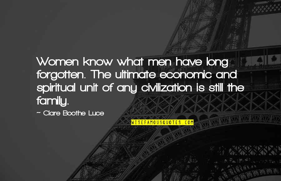 Family Spiritual Quotes By Clare Boothe Luce: Women know what men have long forgotten. The