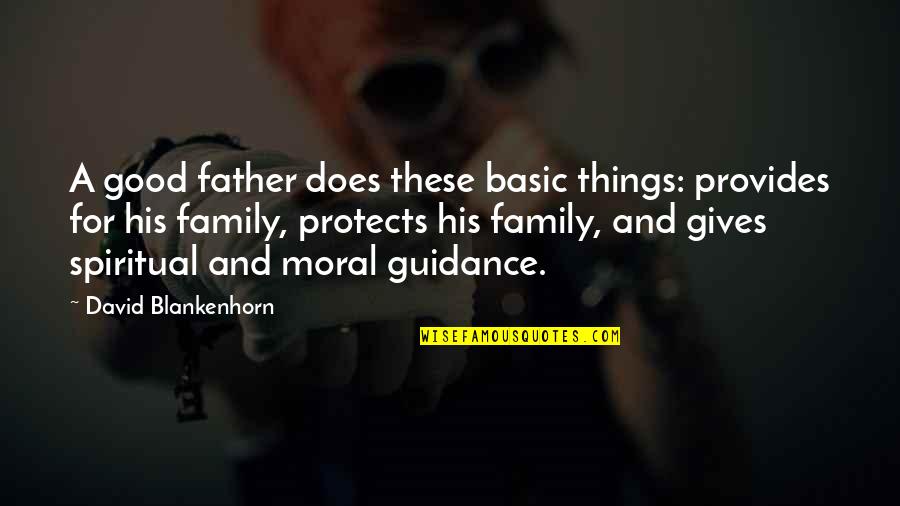 Family Spiritual Quotes By David Blankenhorn: A good father does these basic things: provides