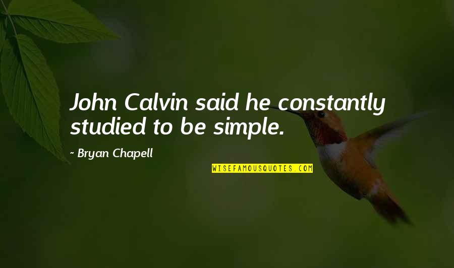 Family Split Up Quotes By Bryan Chapell: John Calvin said he constantly studied to be