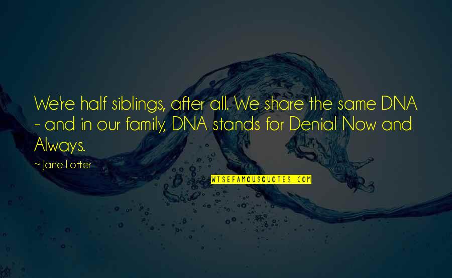 Family Stands For Quotes By Jane Lotter: We're half siblings, after all. We share the