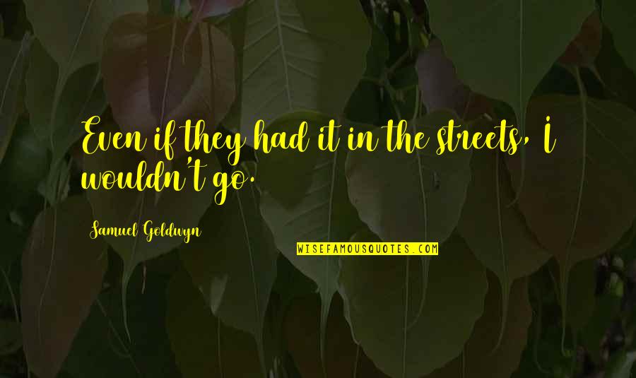 Family Sticking Together Pinterest Quotes By Samuel Goldwyn: Even if they had it in the streets,