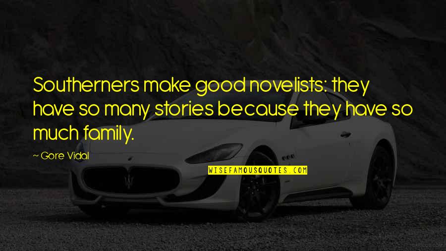 Family Stories Quotes By Gore Vidal: Southerners make good novelists: they have so many