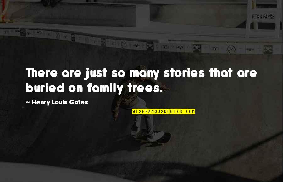 Family Stories Quotes By Henry Louis Gates: There are just so many stories that are