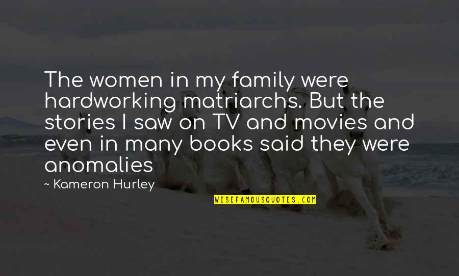 Family Stories Quotes By Kameron Hurley: The women in my family were hardworking matriarchs.