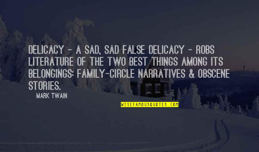Family Stories Quotes By Mark Twain: Delicacy - a sad, sad false delicacy -