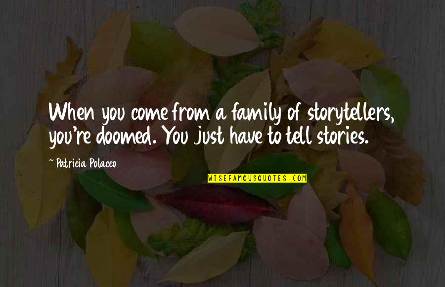 Family Stories Quotes By Patricia Polacco: When you come from a family of storytellers,