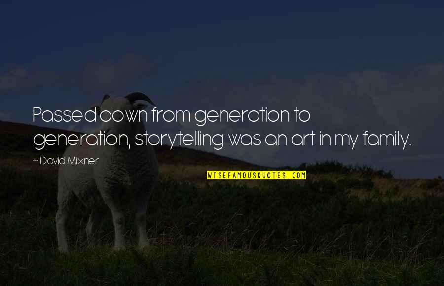 Family Storytelling Quotes By David Mixner: Passed down from generation to generation, storytelling was