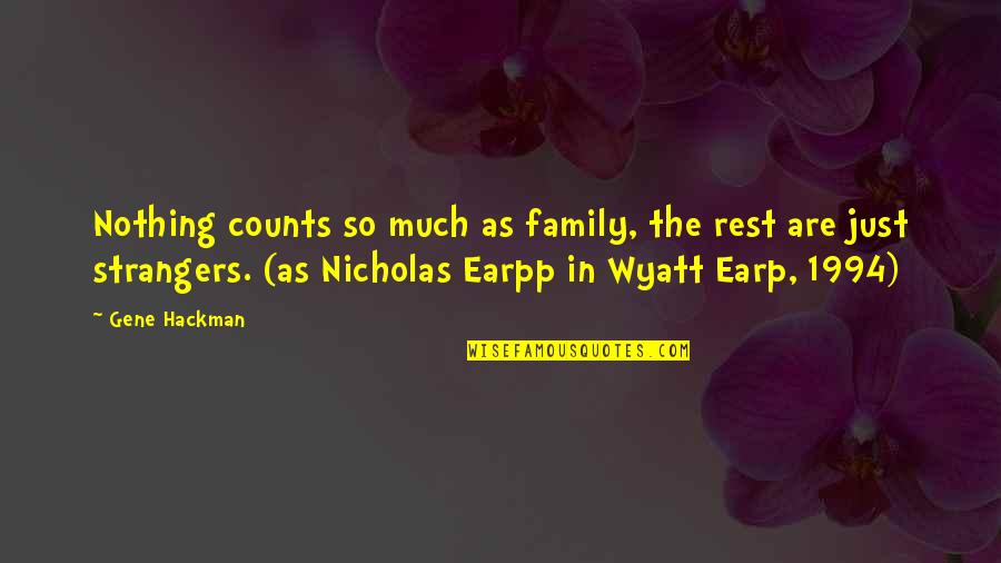 Family Strangers Quotes By Gene Hackman: Nothing counts so much as family, the rest