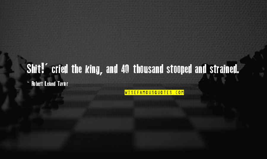 Family Strife Quotes By Robert Leland Taylor: Shit!' cried the king, and 40 thousand stooped