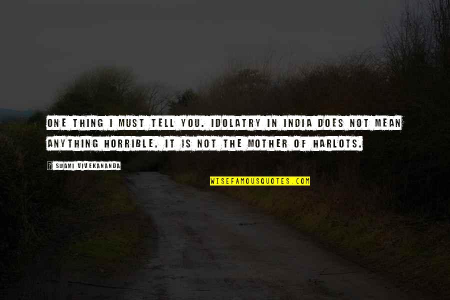 Family Sublimation Quotes By Swami Vivekananda: One thing I must tell you. Idolatry in