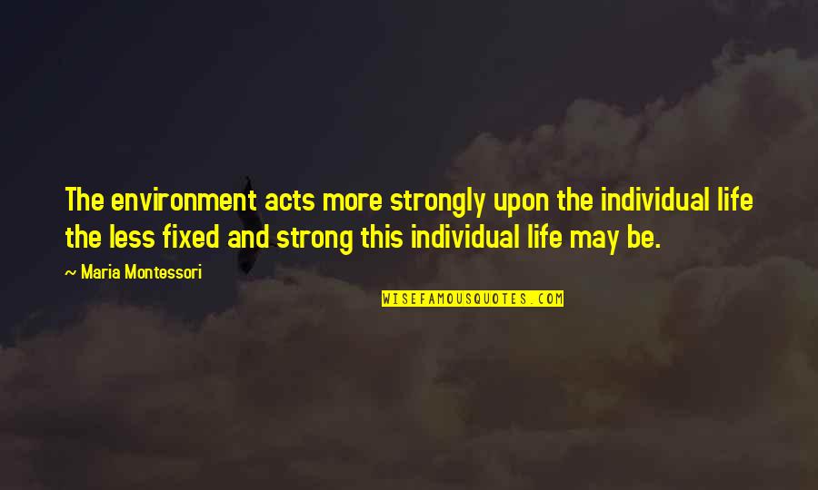 Family Summer Outing Quotes By Maria Montessori: The environment acts more strongly upon the individual Family Summer Outing Quotes By Maria Montessori: The environment acts more strongly upon the individual