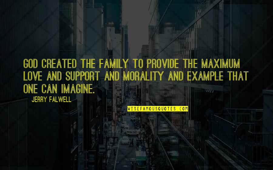Family Support And Love Quotes By Jerry Falwell: God created the family to provide the maximum