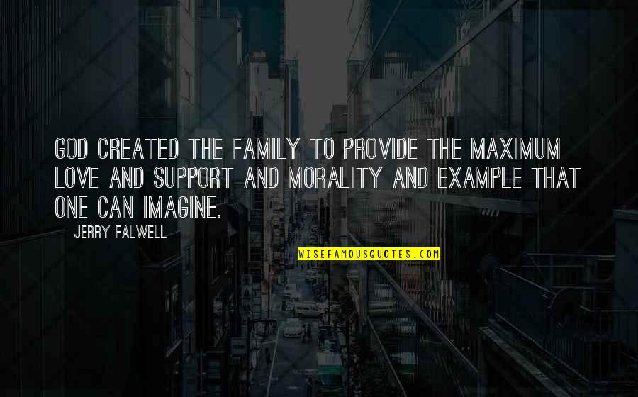 Family Support Quotes By Jerry Falwell: God created the family to provide the maximum