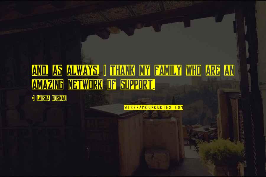 Family Support Quotes By Laisha Rosnau: And, as always, I thank my family who