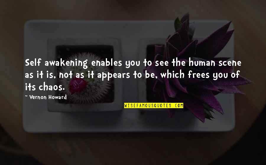 Family Support System Quotes By Vernon Howard: Self awakening enables you to see the human