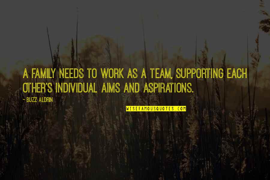 Family Supporting You Quotes By Buzz Aldrin: A family needs to work as a team,