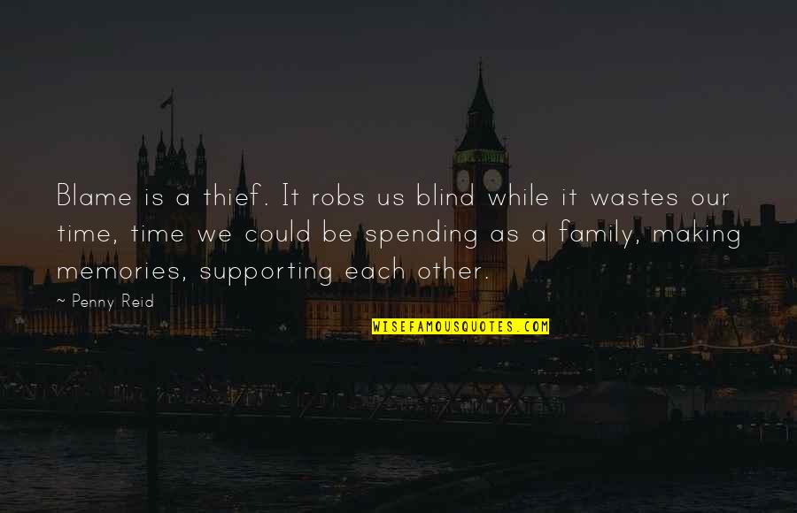 Family Supporting You Quotes By Penny Reid: Blame is a thief. It robs us blind