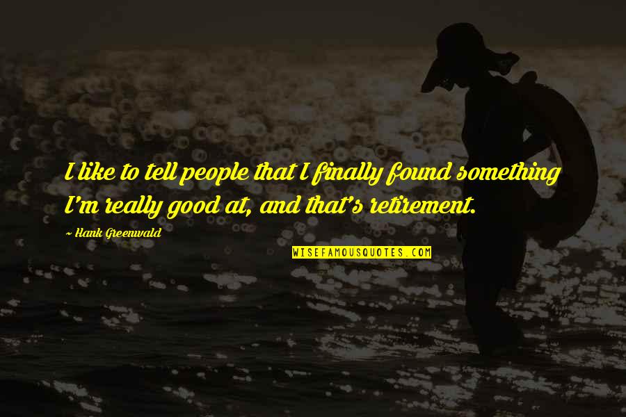 Family Supposed To Stick Together Quotes By Hank Greenwald: I like to tell people that I finally Family Supposed To Stick Together Quotes By Hank Greenwald: I like to tell people that I finally