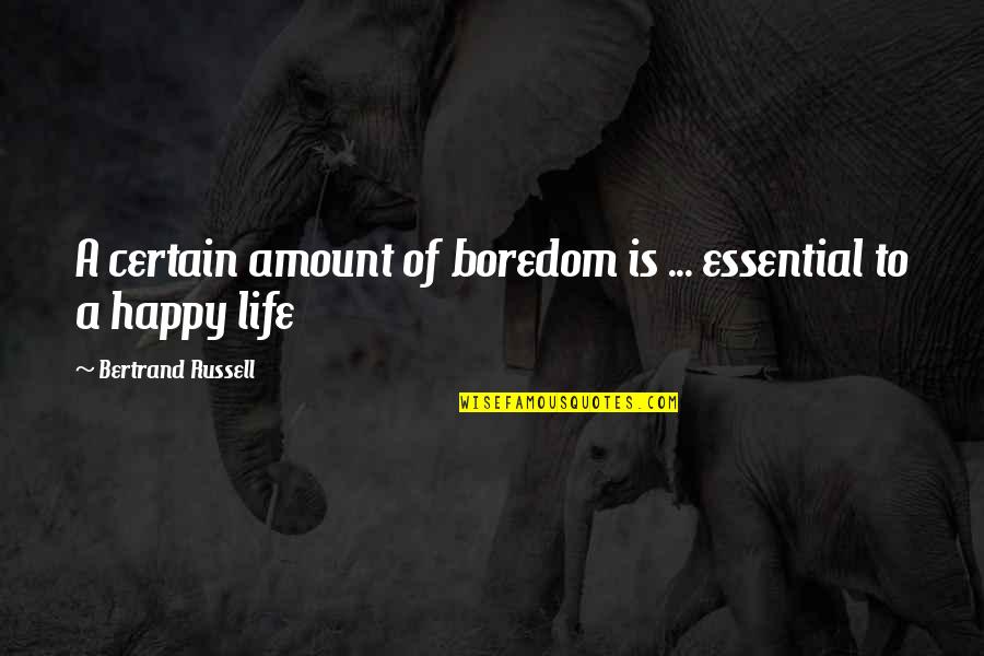 Family Sux Quotes By Bertrand Russell: A certain amount of boredom is ... essential