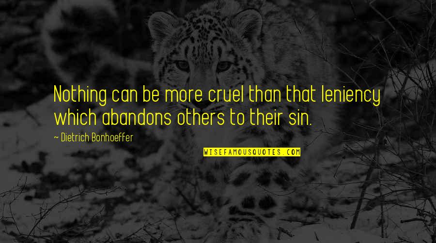 Family Sux Quotes By Dietrich Bonhoeffer: Nothing can be more cruel than that leniency