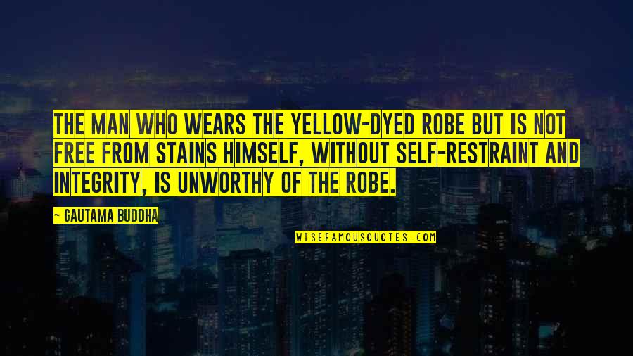 Family Sux Quotes By Gautama Buddha: The man who wears the yellow-dyed robe but