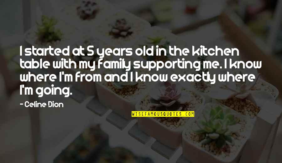 Family Table Quotes By Celine Dion: I started at 5 years old in the