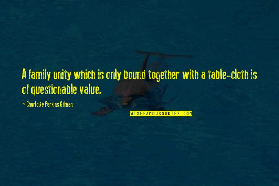 Family Table Quotes By Charlotte Perkins Gilman: A family unity which is only bound together