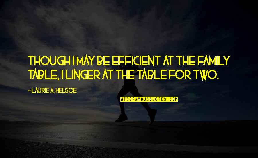 Family Table Quotes By Laurie A. Helgoe: Though I may be efficient at the family