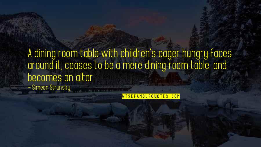 Family Table Quotes By Simeon Strunsky: A dining room table with children's eager hungry