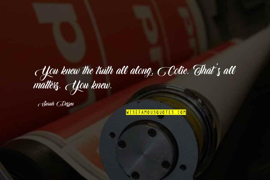 Family Taking Sides Quotes By Sarah Dessen: You knew the truth all along, Colie. That's