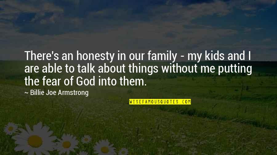 Family Talk Quotes By Billie Joe Armstrong: There's an honesty in our family - my