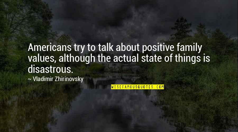 Family Talk Quotes By Vladimir Zhirinovsky: Americans try to talk about positive family values,