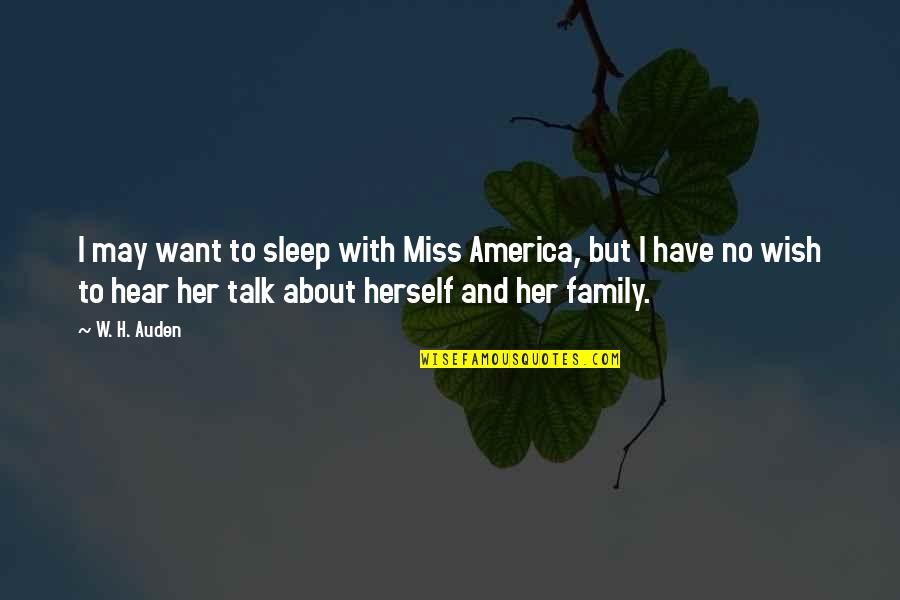 Family Talk Quotes By W. H. Auden: I may want to sleep with Miss America,