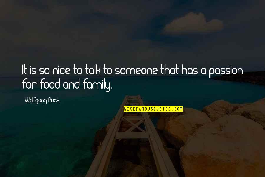 Family Talk Quotes By Wolfgang Puck: It is so nice to talk to someone